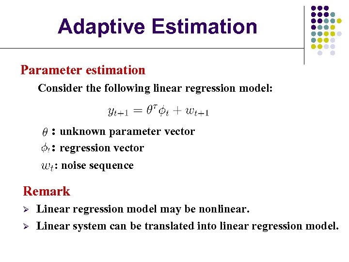 Adaptive Estimation Parameter estimation Consider the following linear regression model: : unknown parameter vector