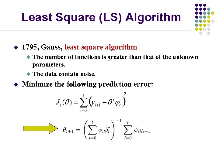 Least Square (LS) Algorithm u 1795, Gauss, least square algorithm The number of functions