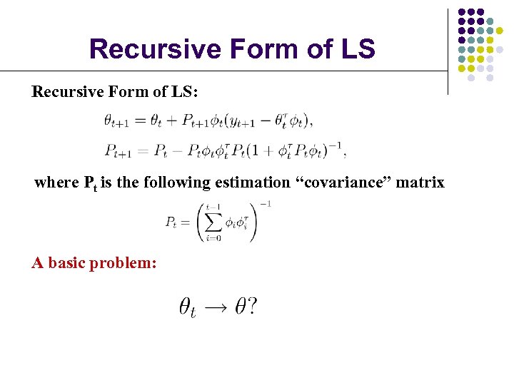 Recursive Form of LS: where Pt is the following estimation “covariance” matrix A basic