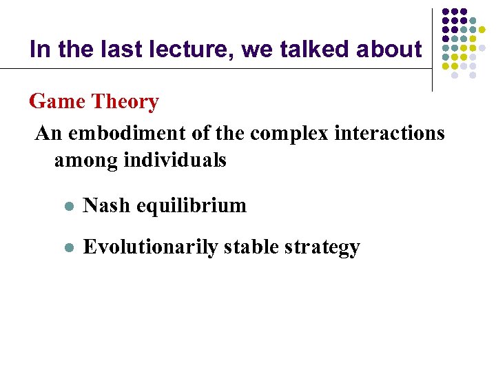 In the last lecture, we talked about Game Theory An embodiment of the complex