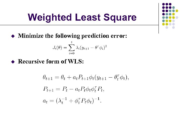 Weighted Least Square u Minimize the following prediction error: u Recursive form of WLS: