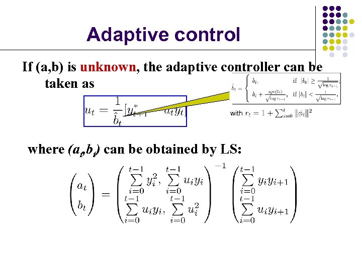 Adaptive control If (a, b) is unknown, the adaptive controller can be taken as