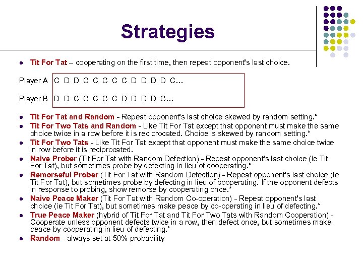 Strategies l Tit For Tat – cooperating on the first time, then repeat opponent's