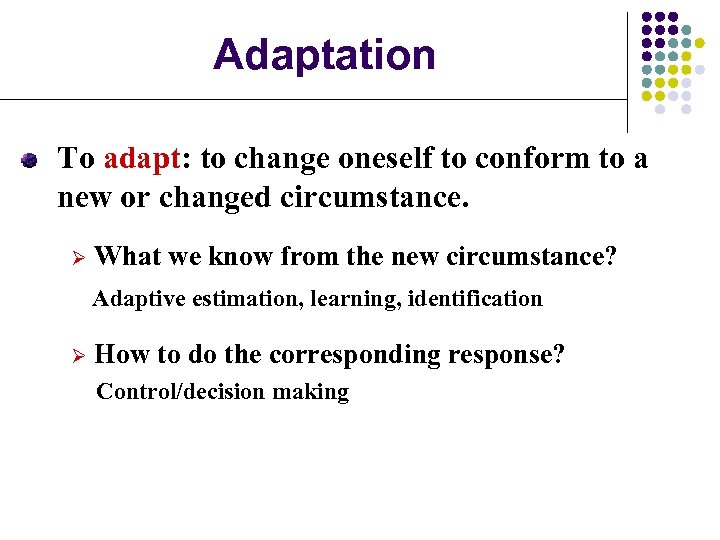 Adaptation To adapt: to change oneself to conform to a new or changed circumstance.