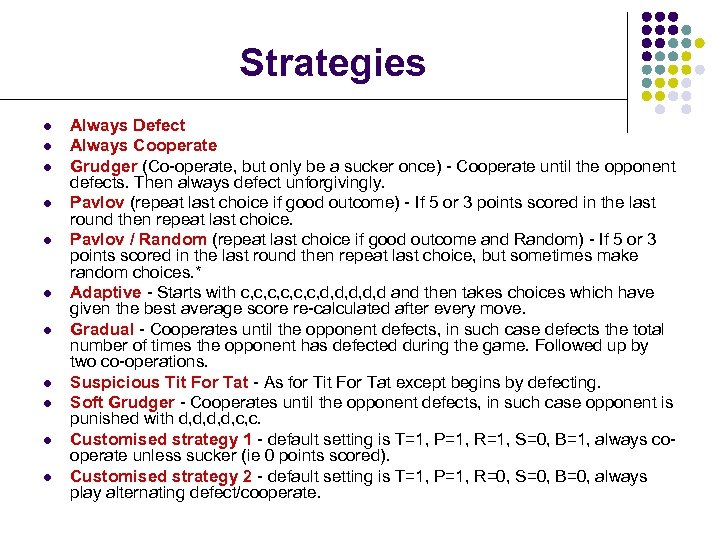 Strategies l l l Always Defect Always Cooperate Grudger (Co-operate, but only be a