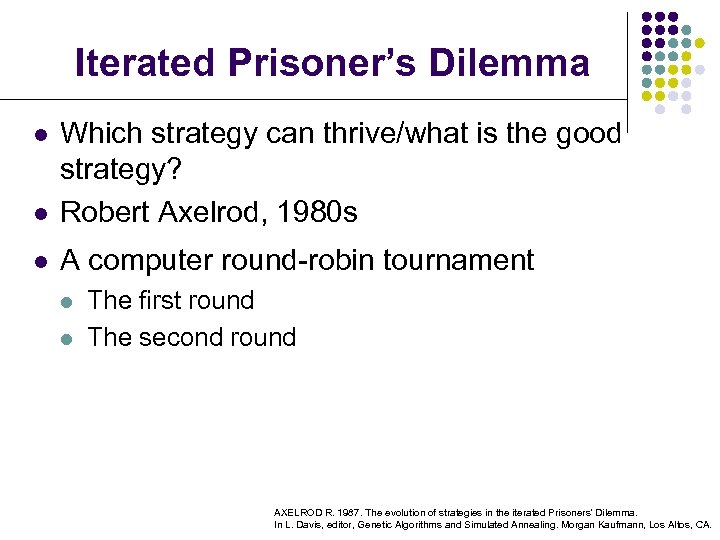 Iterated Prisoner’s Dilemma l Which strategy can thrive/what is the good strategy? Robert Axelrod,