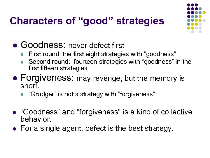 Characters of “good” strategies l Goodness: never defect first l l l Forgiveness: may