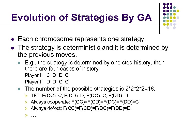 Evolution of Strategies By GA l l Each chromosome represents one strategy The strategy