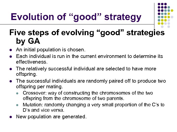 Evolution of “good” strategy Five steps of evolving “good” strategies by GA l l