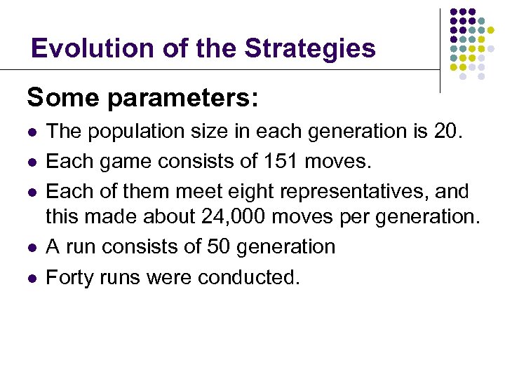 Evolution of the Strategies Some parameters: l l l The population size in each