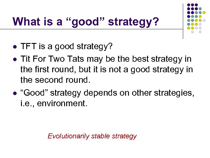 What is a “good” strategy? l l l TFT is a good strategy? Tit