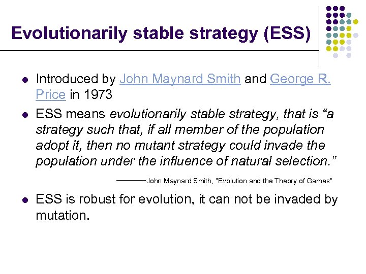 Evolutionarily stable strategy (ESS) l l Introduced by John Maynard Smith and George R.