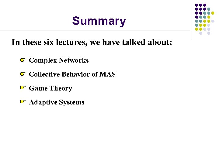 Summary In these six lectures, we have talked about: Complex Networks Collective Behavior of