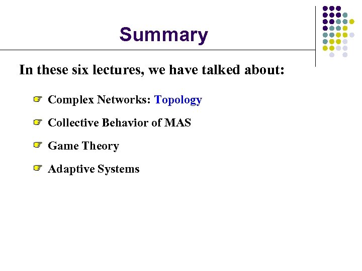 Summary In these six lectures, we have talked about: Complex Networks: Topology Collective Behavior