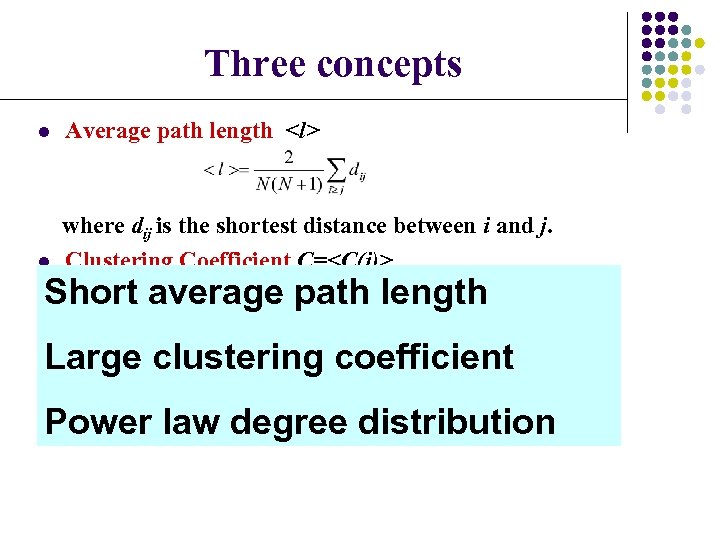 Three concepts l Average path length <l> l where dij is the shortest distance