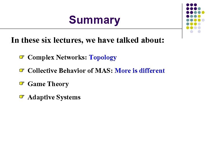 Summary In these six lectures, we have talked about: Complex Networks: Topology Collective Behavior