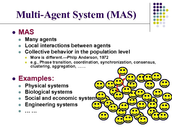 Multi-Agent System (MAS) l MAS l l l Many agents Local interactions between agents