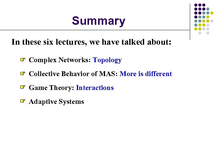 Summary In these six lectures, we have talked about: Complex Networks: Topology Collective Behavior