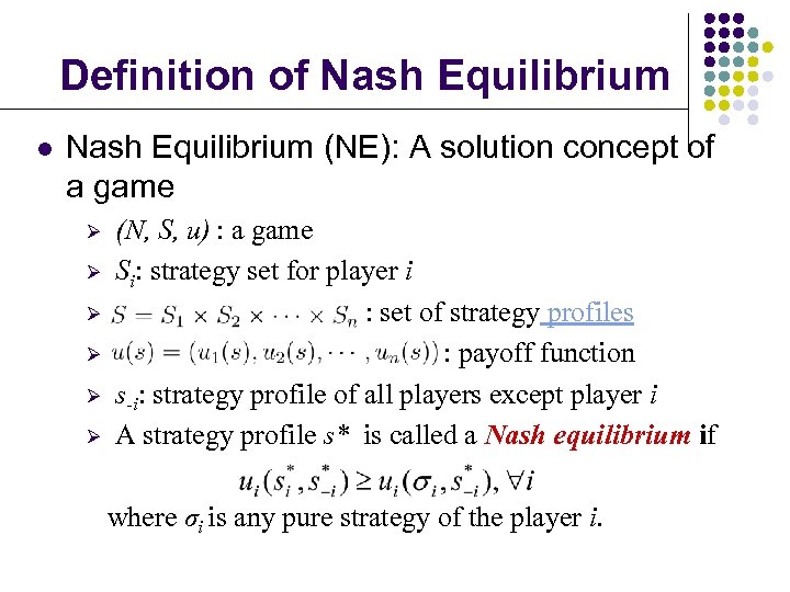 Definition of Nash Equilibrium l Nash Equilibrium (NE): A solution concept of a game