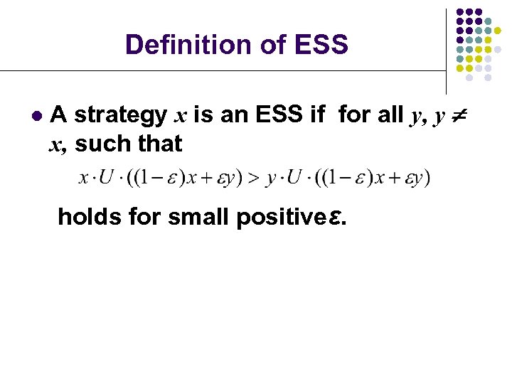 Definition of ESS l A strategy x is an ESS if for all y,