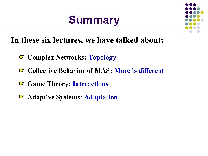 Summary In these six lectures, we have talked about: Complex Networks: Topology Collective Behavior