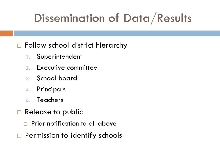 Dissemination of Data/Results Follow school district hierarchy 1. 2. 3. 4. 5. Release to