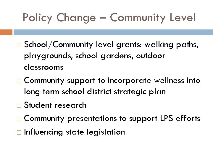 Policy Change – Community Level School/Community level grants: walking paths, playgrounds, school gardens, outdoor