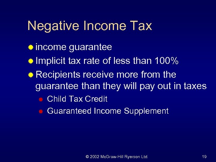 Negative Income Tax ® income guarantee ® Implicit tax rate of less than 100%