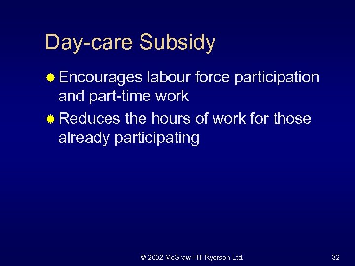 Day-care Subsidy ® Encourages labour force participation and part-time work ® Reduces the hours