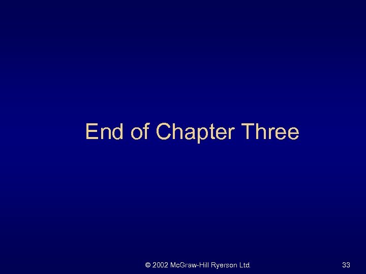 End of Chapter Three © 2002 Mc. Graw-Hill Ryerson Ltd. 33 
