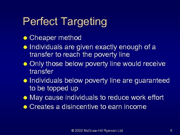 Perfect Targeting ® Cheaper method ® Individuals are given exactly enough of a transfer