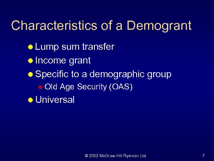 Characteristics of a Demogrant ® Lump sum transfer ® Income grant ® Specific to