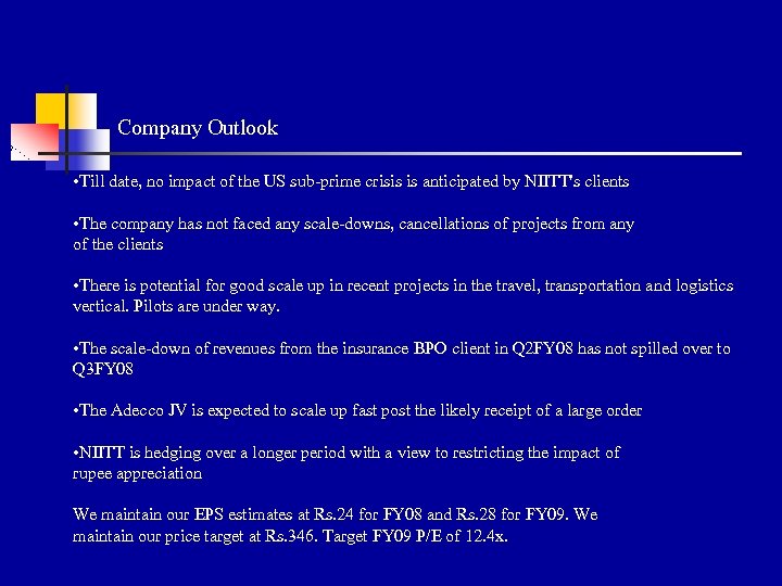 Company Outlook • Till date, no impact of the US sub-prime crisis is anticipated