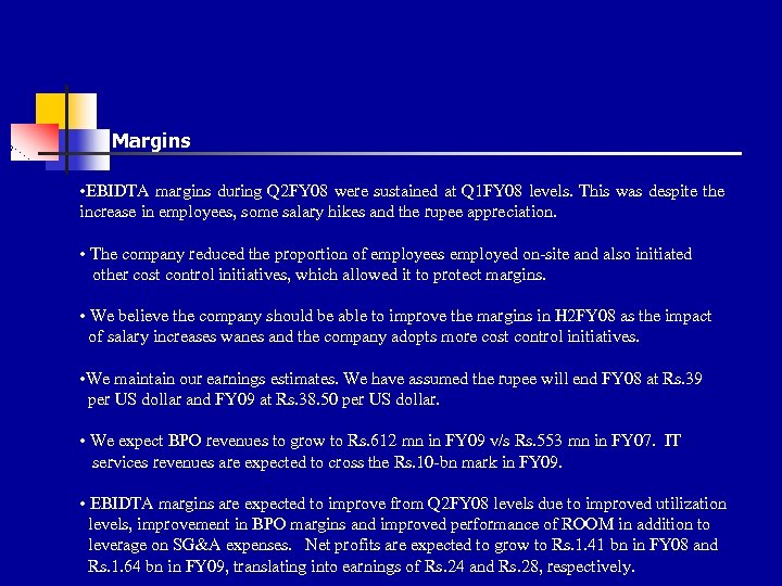 Margins • EBIDTA margins during Q 2 FY 08 were sustained at Q 1