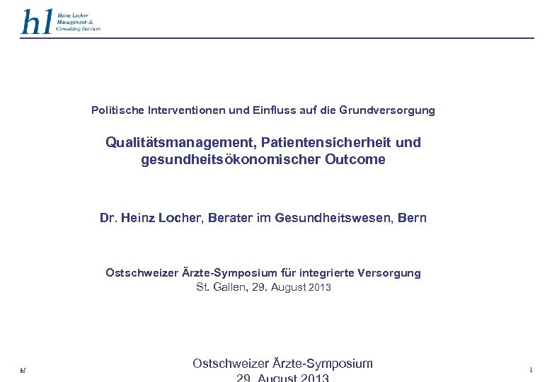 Politische Interventionen und Einfluss auf die Grundversorgung Qualitätsmanagement, Patientensicherheit und gesundheitsökonomischer Outcome Dr. Heinz