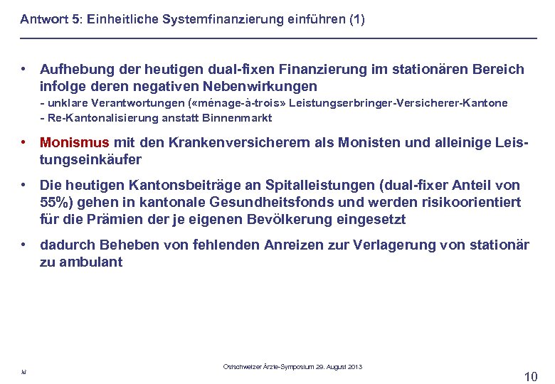 Antwort 5: Einheitliche Systemfinanzierung einführen (1) • Aufhebung der heutigen dual-fixen Finanzierung im stationären
