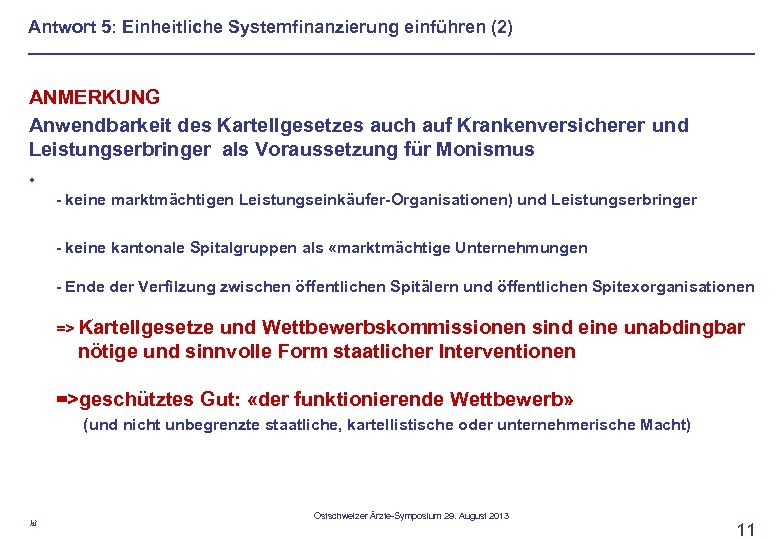 Antwort 5: Einheitliche Systemfinanzierung einführen (2) ANMERKUNG Anwendbarkeit des Kartellgesetzes auch auf Krankenversicherer und