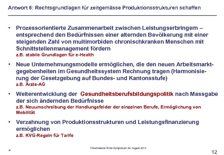 Antwort 6: Rechtsgrundlagen für zeitgemässe Produktionsstrukturen schaffen • Prozessorientierte Zusammenarbeit zwischen Leistungserbringern – entsprechend