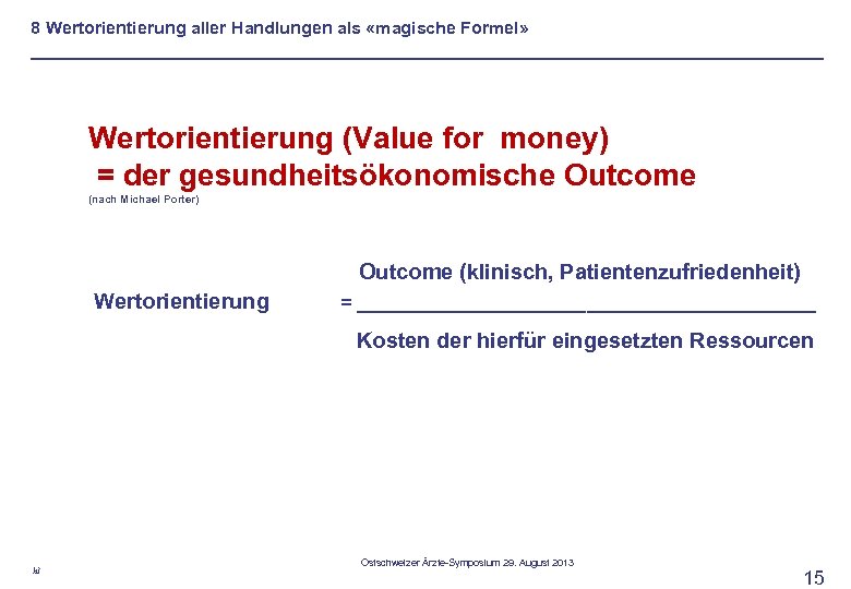 8 Wertorientierung aller Handlungen als «magische Formel» Wertorientierung (Value for money) = der gesundheitsökonomische