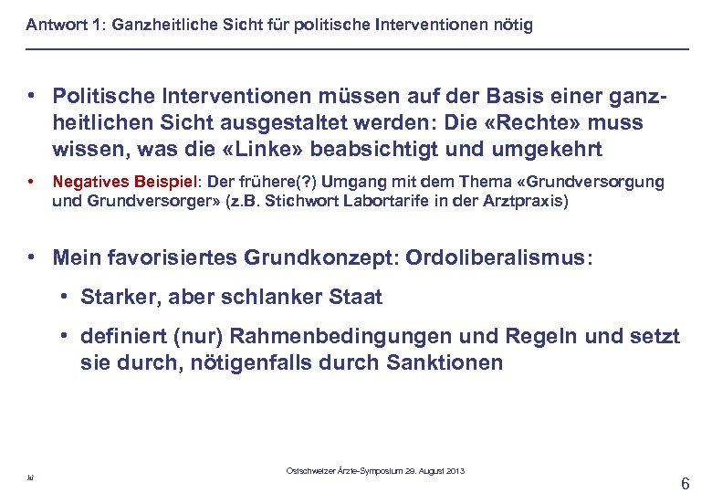 Antwort 1: Ganzheitliche Sicht für politische Interventionen nötig • Politische Interventionen müssen auf der
