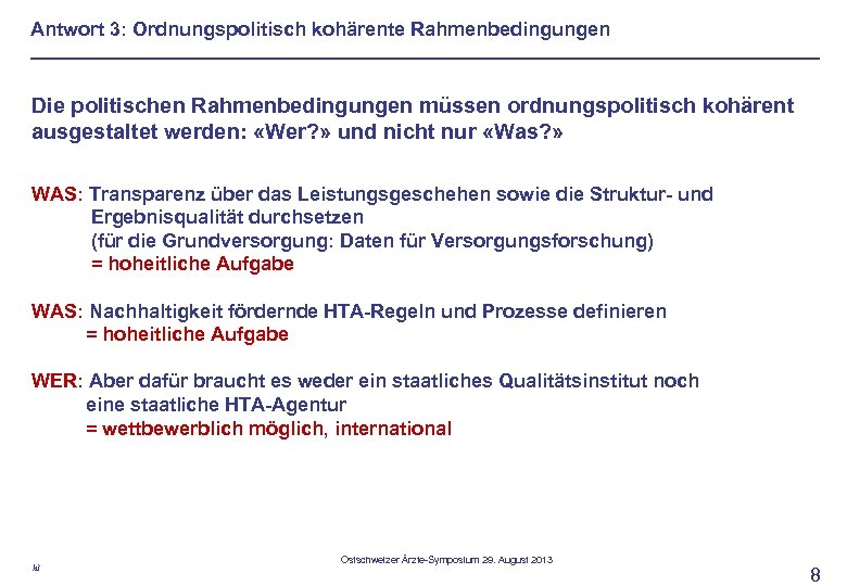 Antwort 3: Ordnungspolitisch kohärente Rahmenbedingungen Die politischen Rahmenbedingungen müssen ordnungspolitisch kohärent ausgestaltet werden: «Wer?