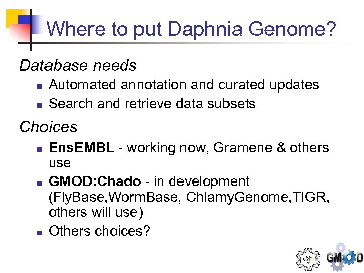 Where to put Daphnia Genome? Database needs n n Automated annotation and curated updates