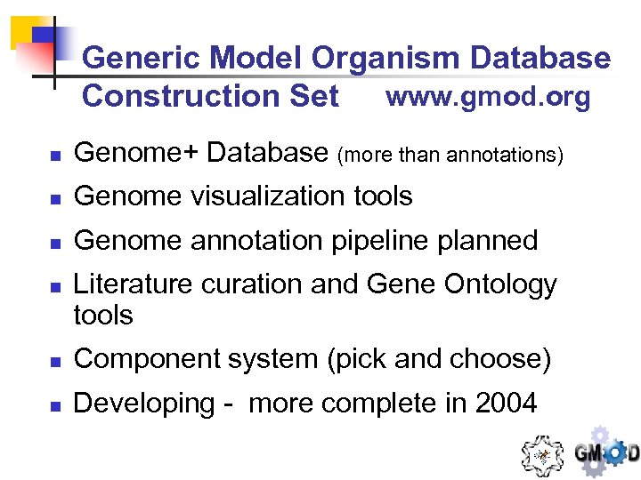 Generic Model Organism Database Construction Set www. gmod. org n Genome+ Database (more than