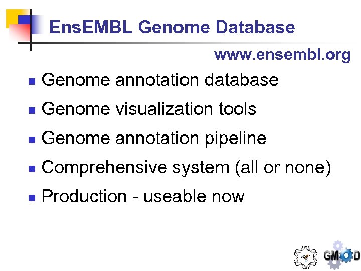 Ens. EMBL Genome Database www. ensembl. org n Genome annotation database n Genome visualization