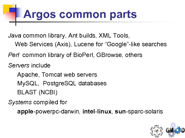 Argos common parts Java common library, Ant builds, XML Tools, Web Services (Axis), Lucene