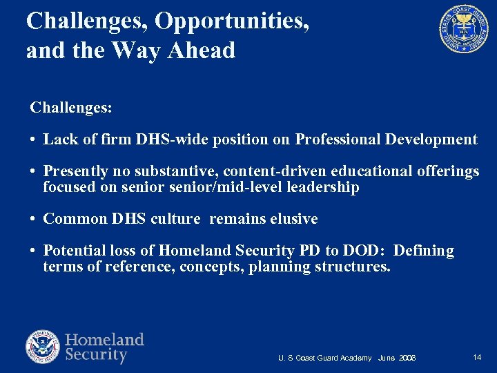 Challenges, Opportunities, and the Way Ahead Challenges: • Lack of firm DHS-wide position on