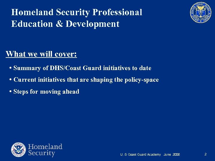 Homeland Security Professional Education & Development What we will cover: • Summary of DHS/Coast