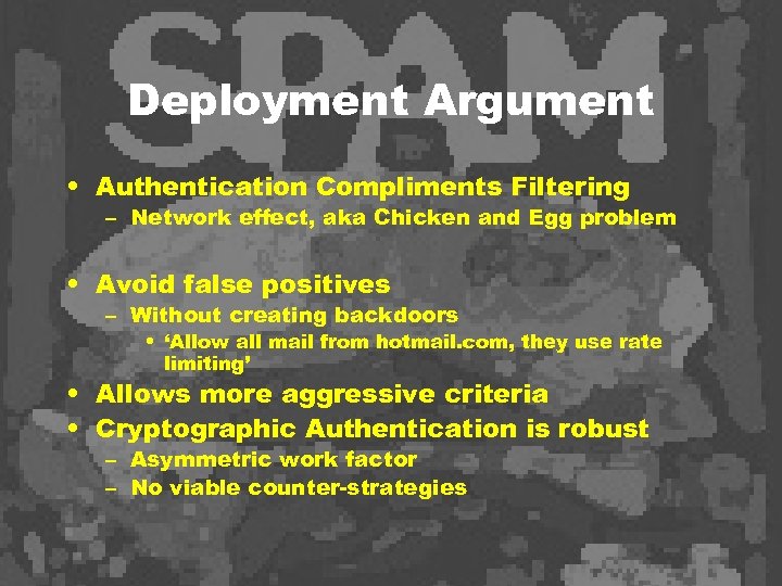 Deployment Argument • Authentication Compliments Filtering – Network effect, aka Chicken and Egg problem