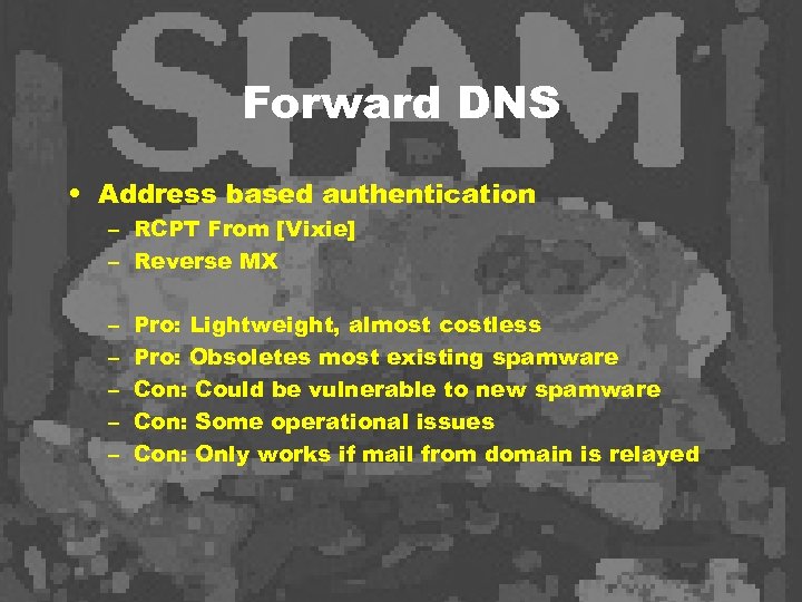 Forward DNS • Address based authentication – RCPT From [Vixie] – Reverse MX –