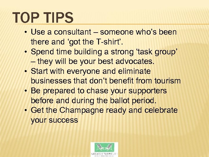 TOP TIPS • Use a consultant – someone who’s been there and ‘got the